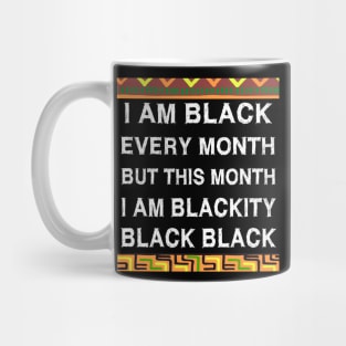 Black History Month I am Black Every Month Blackity Black Mug